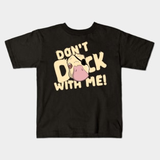 Don't Duck with ME! Kids T-Shirt